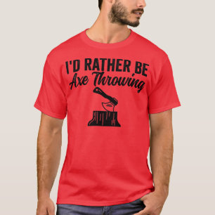 Ax Throwing Funny Ax Throwing Id statt Ax T T-Shirt
