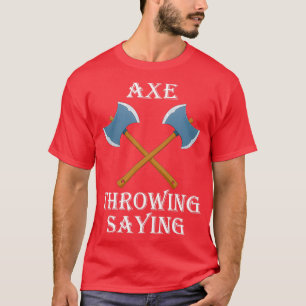 Ax-Throwing-Sprichwort 4 T-Shirt