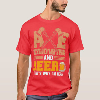 Ax Throwing und Bier Thatx27s Warum Ix27m hier T-Shirt