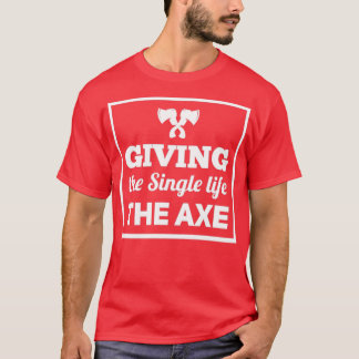 ax werfen Sprichwort Geben Sie dem Single das Lebe T-Shirt