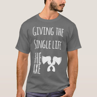 ax werfen Sprichwort Geben Sie dem Single das Lebe T-Shirt