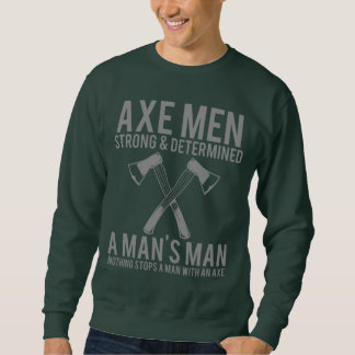 Axe Men Strong and Determined Funny Lumberjack Swe Sweatshirt
