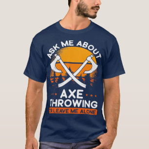 Axe Throwing Ask me about Hatchet Axe Thrower Clas T-Shirt