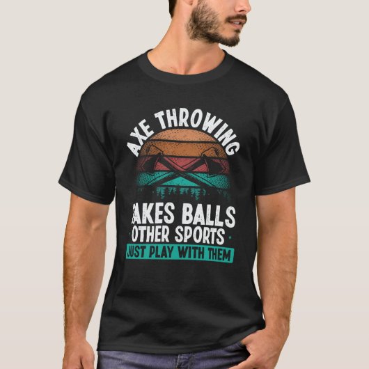 Axe Throwing takes Balls  Hatchet Thrower Quote T-Shirt (Vorderseite)