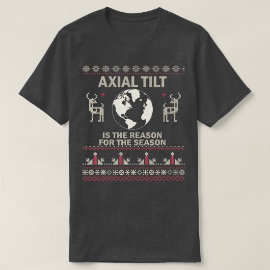 Axial Tilt ist der Grund für die Jahreszeit wütend T-Shirt (Design vorne)