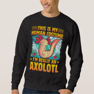 Axolotl Amphibian Sayings 1 Sweatshirt