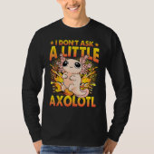 Axolotl Amphibian Sayings 6 T-Shirt (Vorderseite)