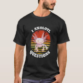 Axolotl I Axolotl Questions Schwanz T-Shirt (Vorderseite)