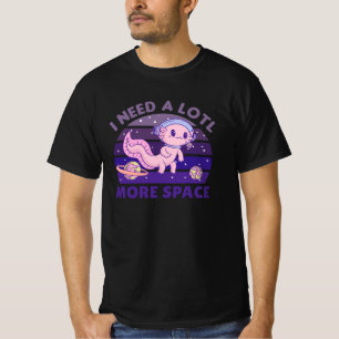 Axolotl I brauche einen viel mehr Raumfahrer T-Shirt