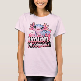 Axolotl, ich bin Adorable - Niedlich Kawaii Amphib T-Shirt