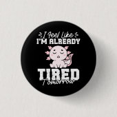 Axolotl Ich fühle mich, als wäre ich schon müde To Button (Vorderseite)