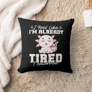 Axolotl Ich fühle mich, als wäre ich schon müde To Kissen