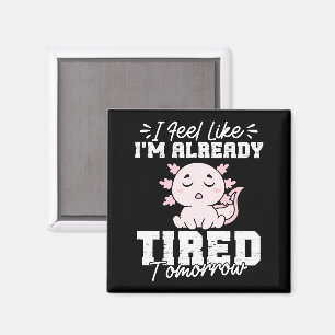Axolotl Ich fühle mich morgen schon müde Magnet