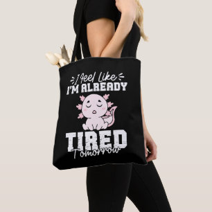 Axolotl Ich fühle mich schon morgen müde Tasche