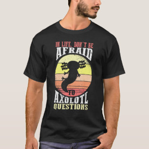 Axolotl im Leben darf keine Axolotl-Frage stellen T-Shirt