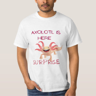 Axolotl ist hier T - Shirt der Überraschung