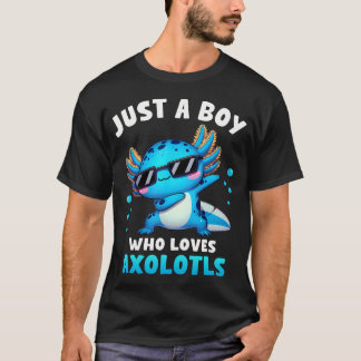 Axolotl Kawaii Just A Boy Who Loves Axolotls Dabbi T-Shirt
