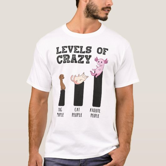 Axolotl Levels Crazy Funny Funny Animals Gift T-Shirt (Vorderseite)