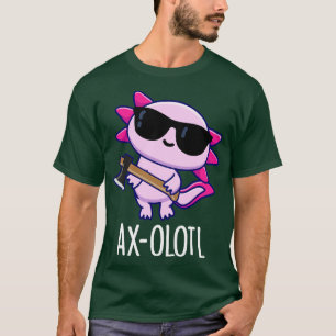 Axolotl Lustiges Tier Axolotl Wortspiel 1 T-Shirt