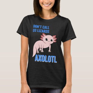 Axolotl nennt uns Lizards nicht Niedlich Axolotl A T-Shirt