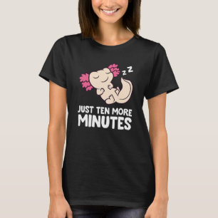 Axolotl nur noch zehn Minuten mehr Snooze Alarm Uh T-Shirt