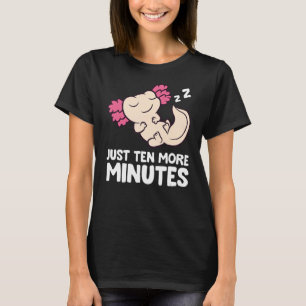 Axolotl nur noch zehn Minuten mehr Snooze Alarm Uh T-Shirt