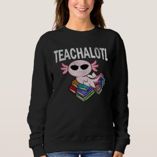 Axolotl Teacher Teachalotl Teacher 1 Sweatshirt