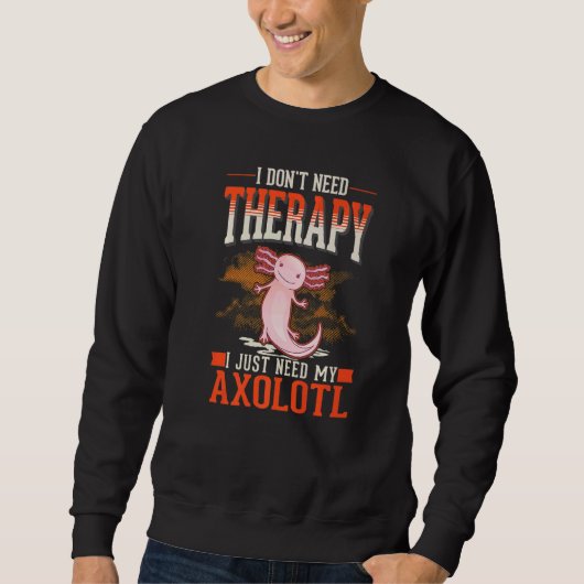 Axolotl Therapy Mexican Salamander Axolotl Sweatshirt (Vorderseite)