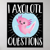 Axolotls I Axolotl Questions Kawaii Poster (Vorne)