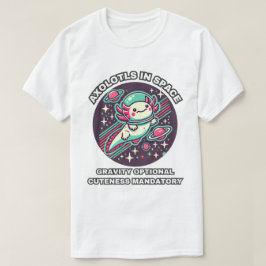 Axolotys im Weltraum: Gravity Optional Cuteness Ma T-Shirt