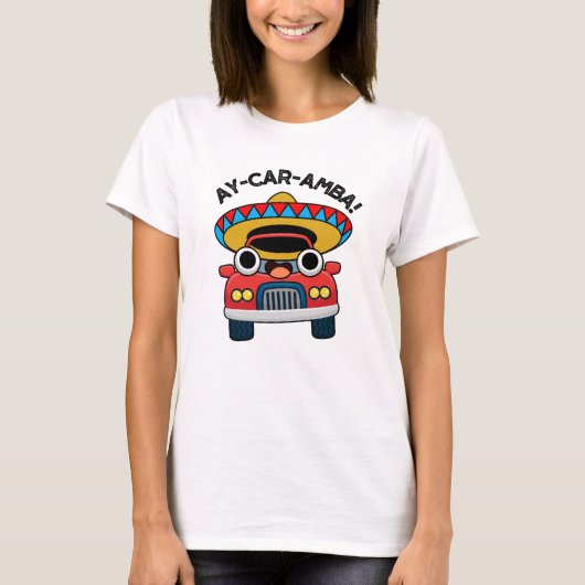 Ay-Car-Amba Funny Mexican Car Pun T-Shirt (Vorderseite)