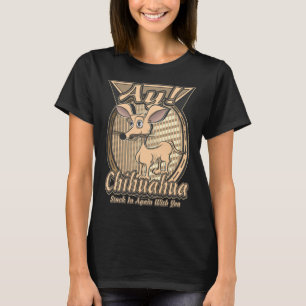 Ay Chihuahua ist immer wieder bei Ihnen geblieben T-Shirt