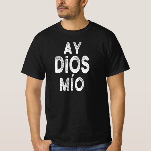 Ay Dios Mio Funny Spanish Sprichwort Geschenk T-Shirt (Vorderseite)