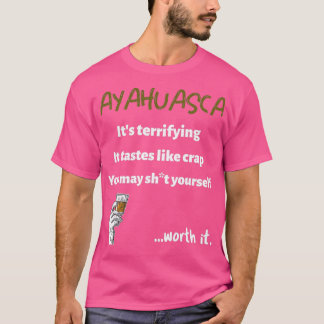Ayahuasca schrecklich, aber es lohnt sich T-Shirt
