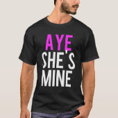 Aye He's Mine T-Shirt (Vorderseite)