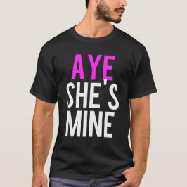 Aye He's Mine T-Shirt