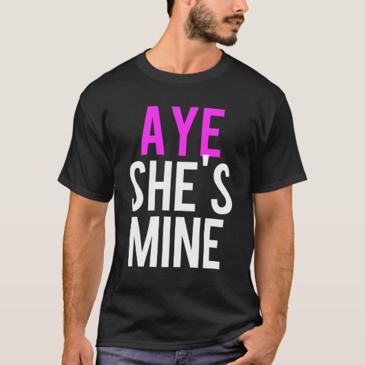Aye He's Mine T-Shirt (Vorderseite)