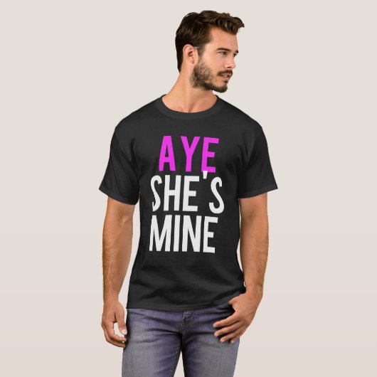 Aye He's Mine T-Shirt (Vorne ganz)