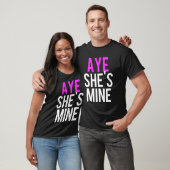 Aye He's Mine T-Shirt (Unisex)