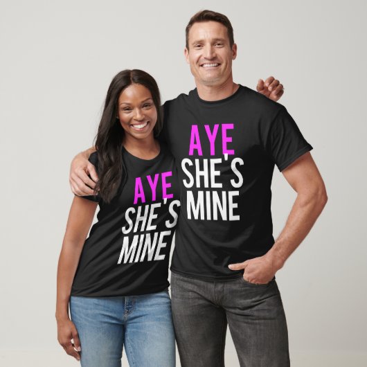 Aye He's Mine T-Shirt (Unisex)