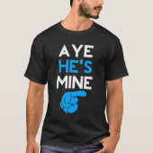 Aye He's Mine T-Shirt (Vorderseite)