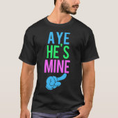 Aye He's Mine T-Shirt (Vorderseite)