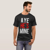 Aye He's Mine T-Shirt (Vorne ganz)