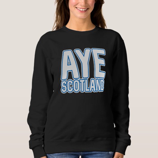 Aye Scotland Scottish Independence Layered Text S Sweatshirt (Vorderseite)