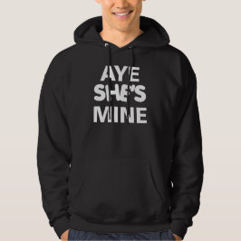 Aye She's Mine Hoodie