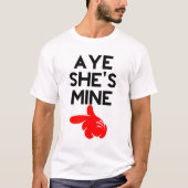 Aye She's Mine T-Shirt (Vorderseite)