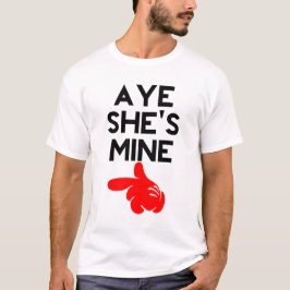 Aye She's Mine T-Shirt