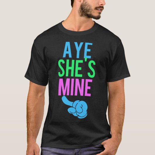 Aye She's Mine T-Shirt (Vorderseite)