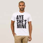 Aye She's Mine T - Shirt (Vorne ganz)