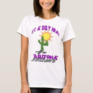 AZ-It is a Dry Heat T-Shirt